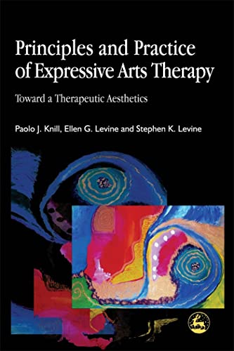 Principles and Practice of Expressive Arts Therapy: Toward a Therapeutic Aesthetics von Jessica Kingsley Publishers, Ltd